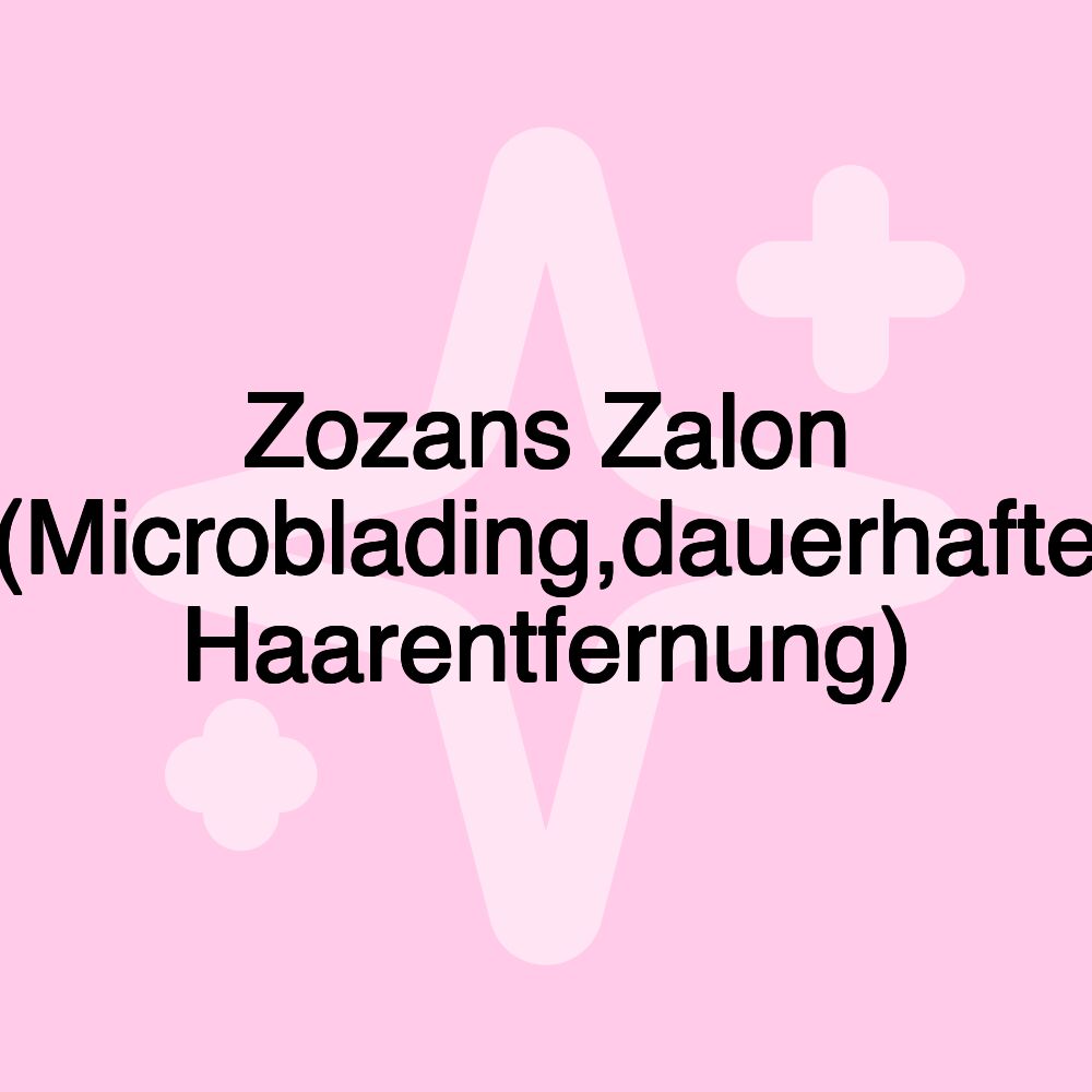 Zozans Zalon (Microblading,dauerhafte Haarentfernung)