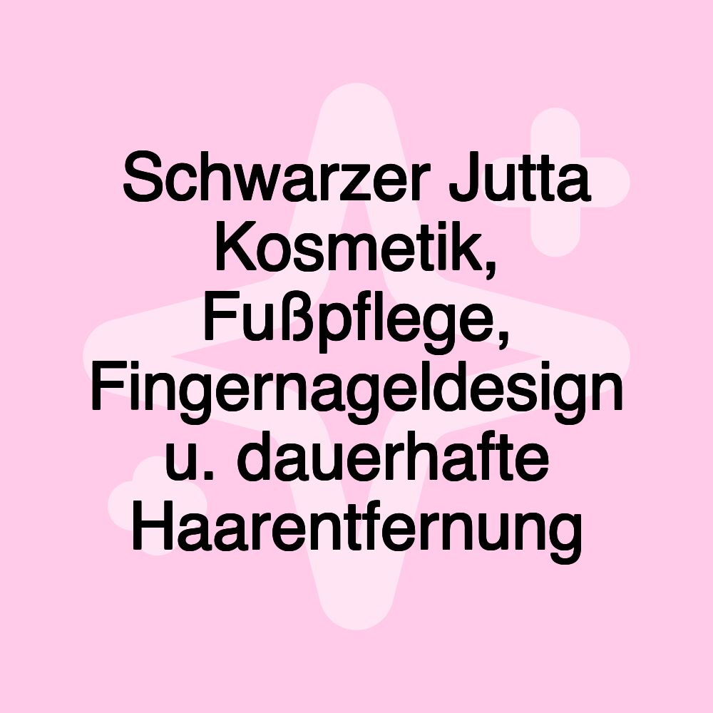 Schwarzer Jutta Kosmetik, Fußpflege, Fingernageldesign u. dauerhafte Haarentfernung