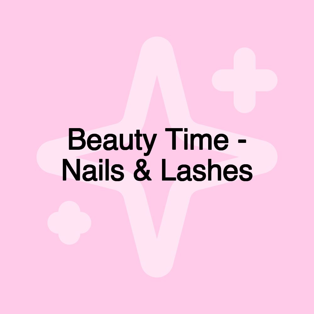 Beauty Time - Nails & Lashes