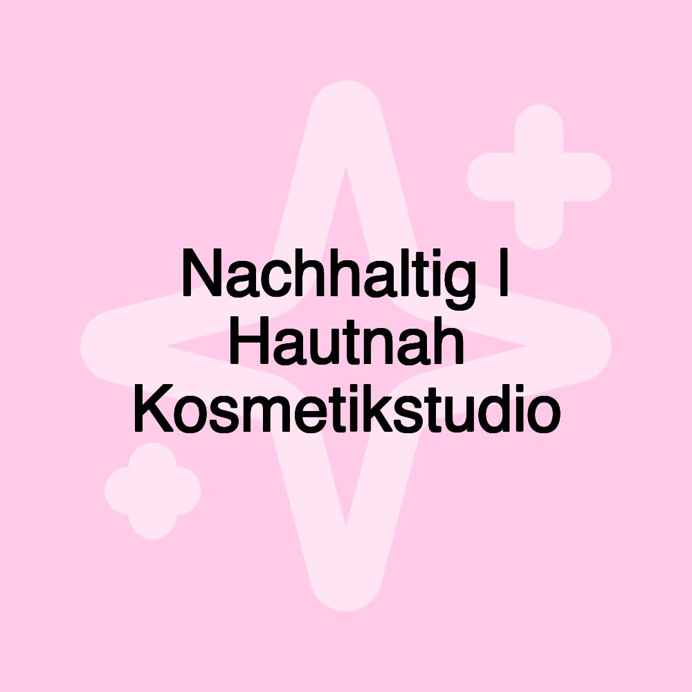 Nachhaltig | Hautnah Kosmetikstudio