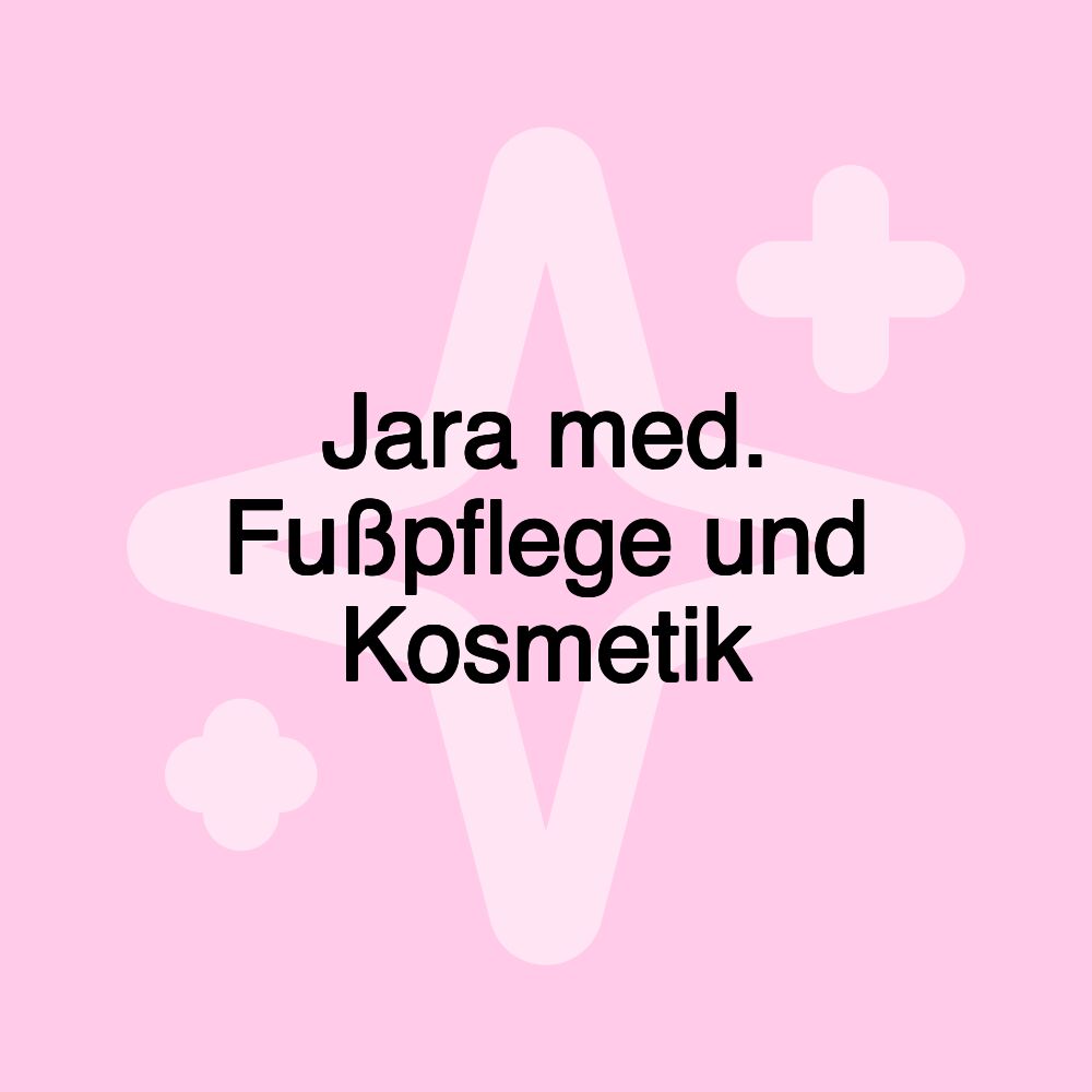 Jara med. Fußpflege und Kosmetik