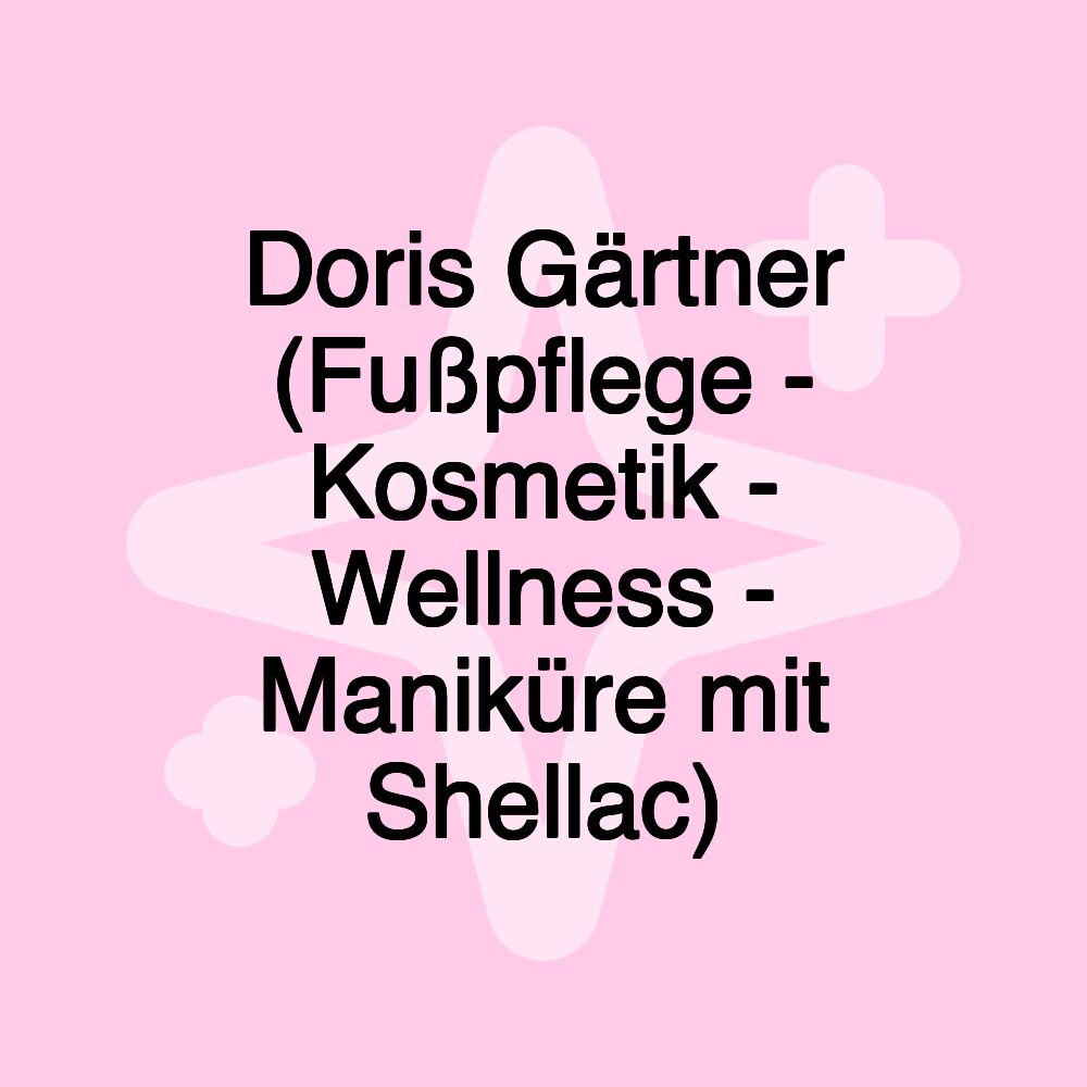 Doris Gärtner (Fußpflege - Kosmetik - Wellness - Maniküre mit Shellac)