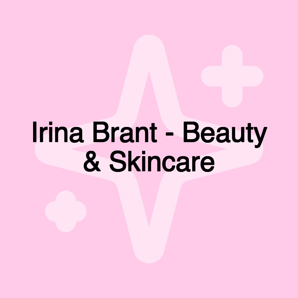 Irina Brant - Beauty & Skincare