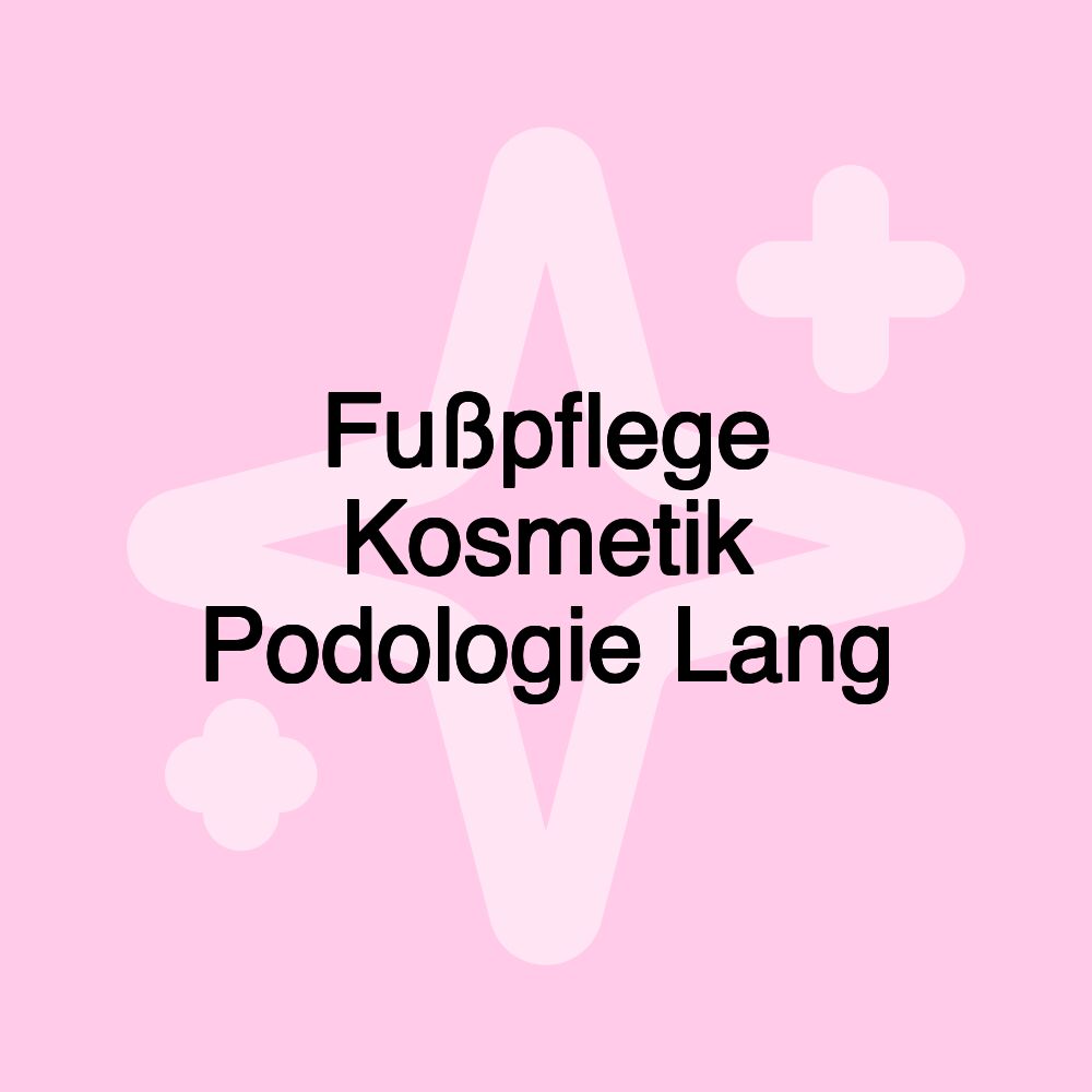 Fußpflege Kosmetik Podologie Lang