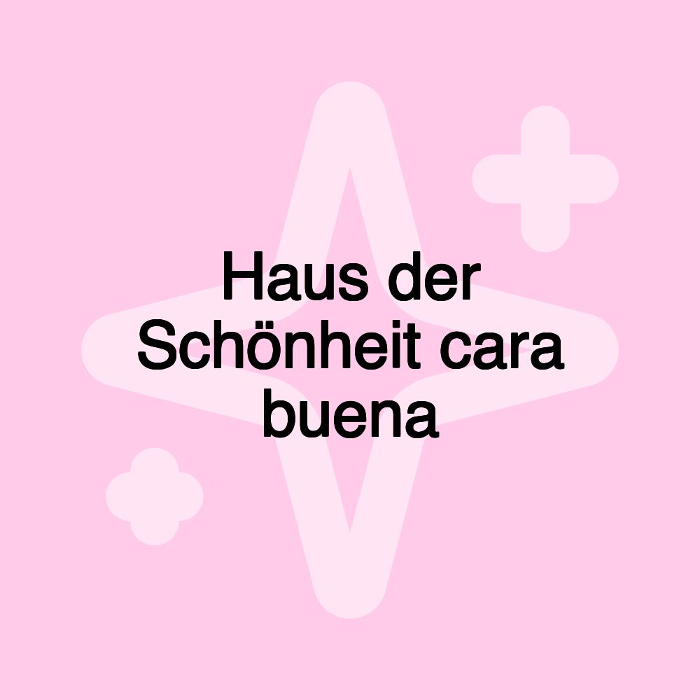 Haus der Schönheit cara buena