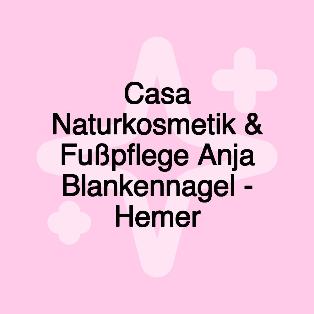 Casa Naturkosmetik & Fußpflege Anja Blankennagel - Hemer