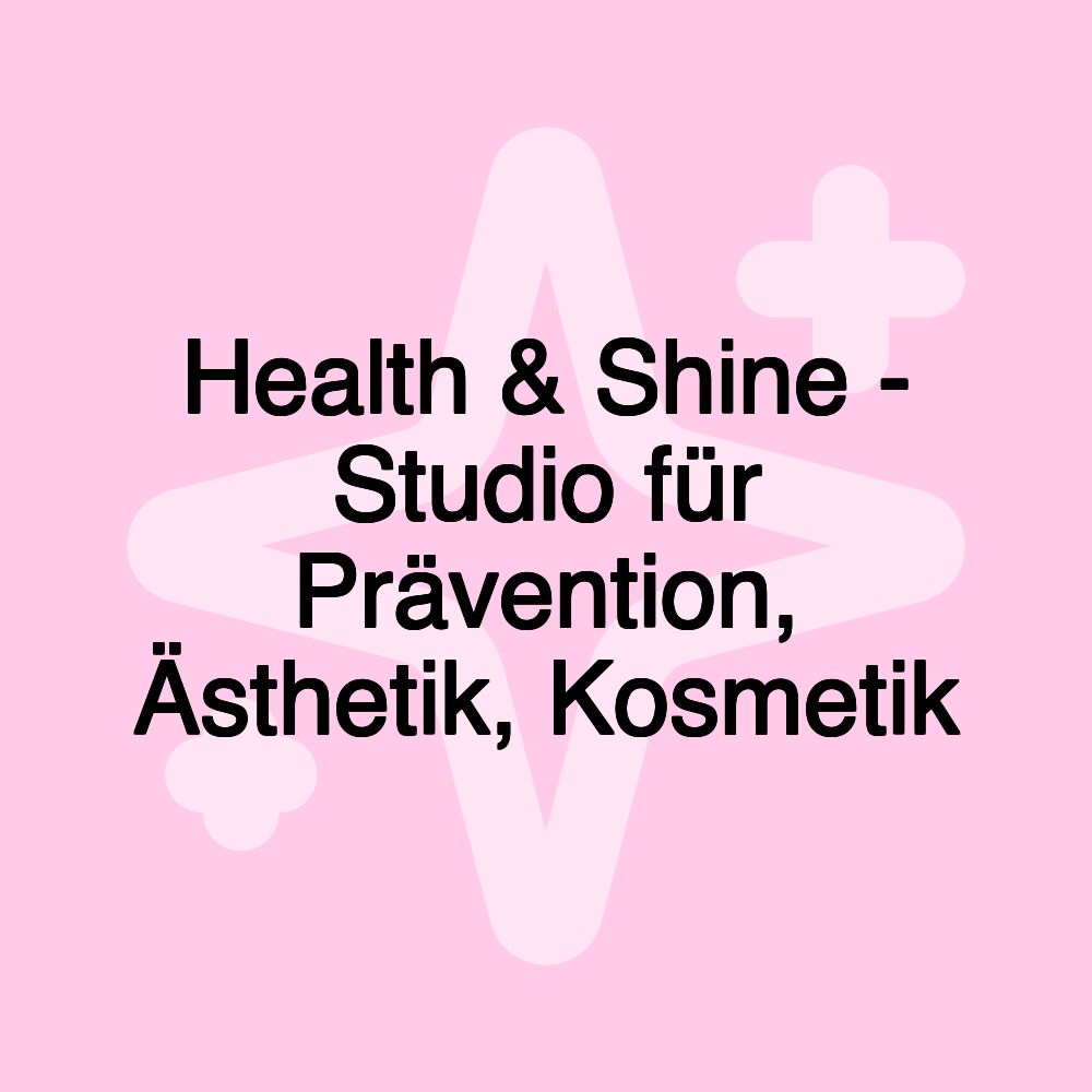 Health & Shine - Studio für Prävention, Ästhetik, Kosmetik