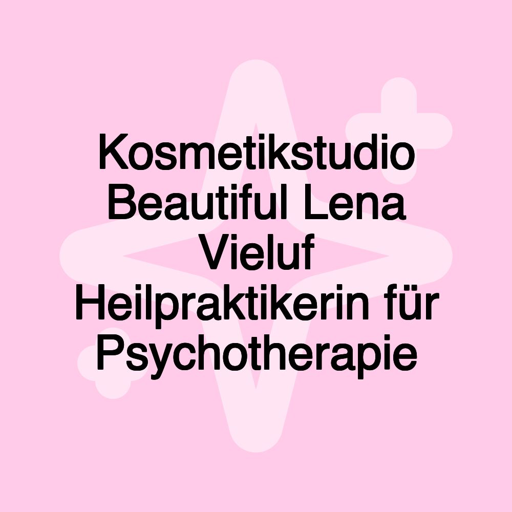 Kosmetikstudio Beautiful Lena Vieluf Heilpraktikerin für Psychotherapie