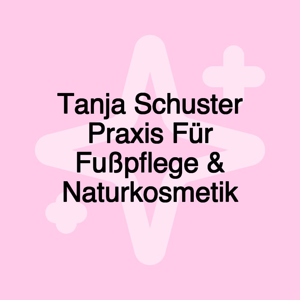 Tanja Schuster Praxis Für Fußpflege & Naturkosmetik