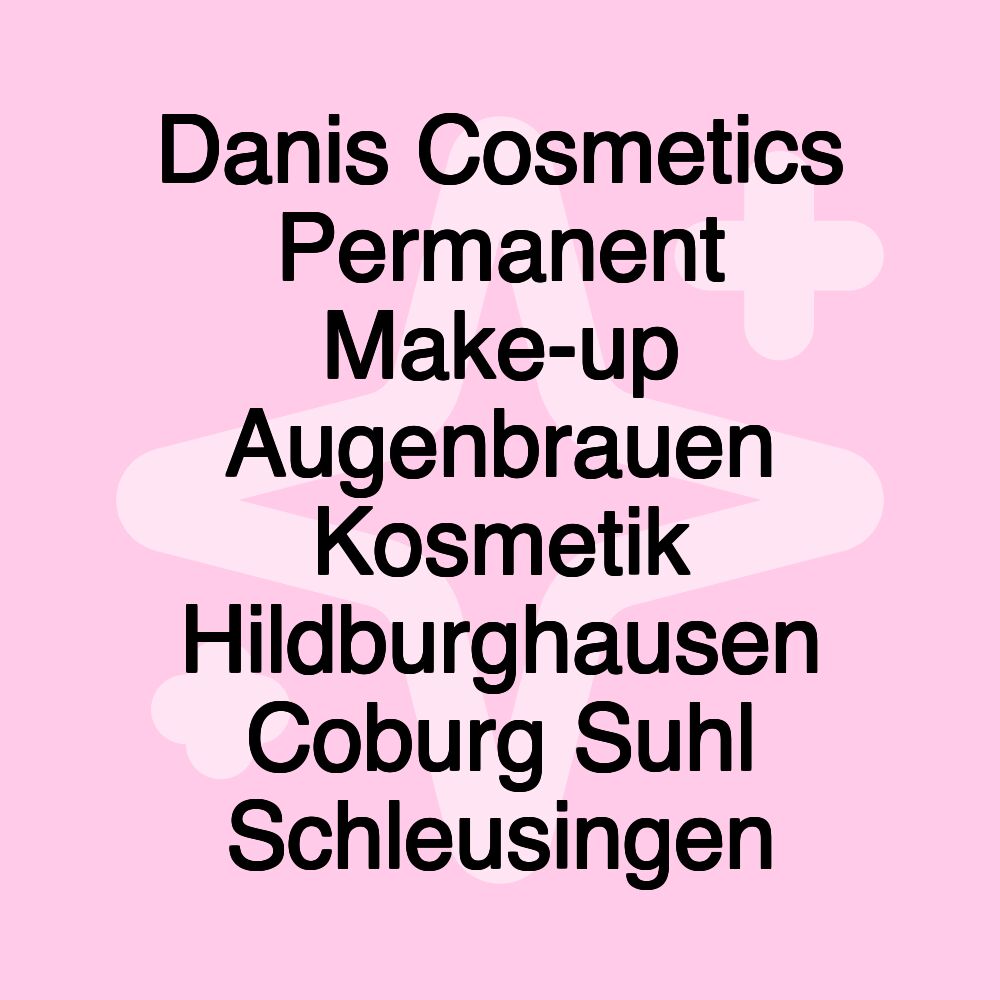 Danis Cosmetics Permanent Make-up Augenbrauen Kosmetik Hildburghausen Coburg Suhl Schleusingen