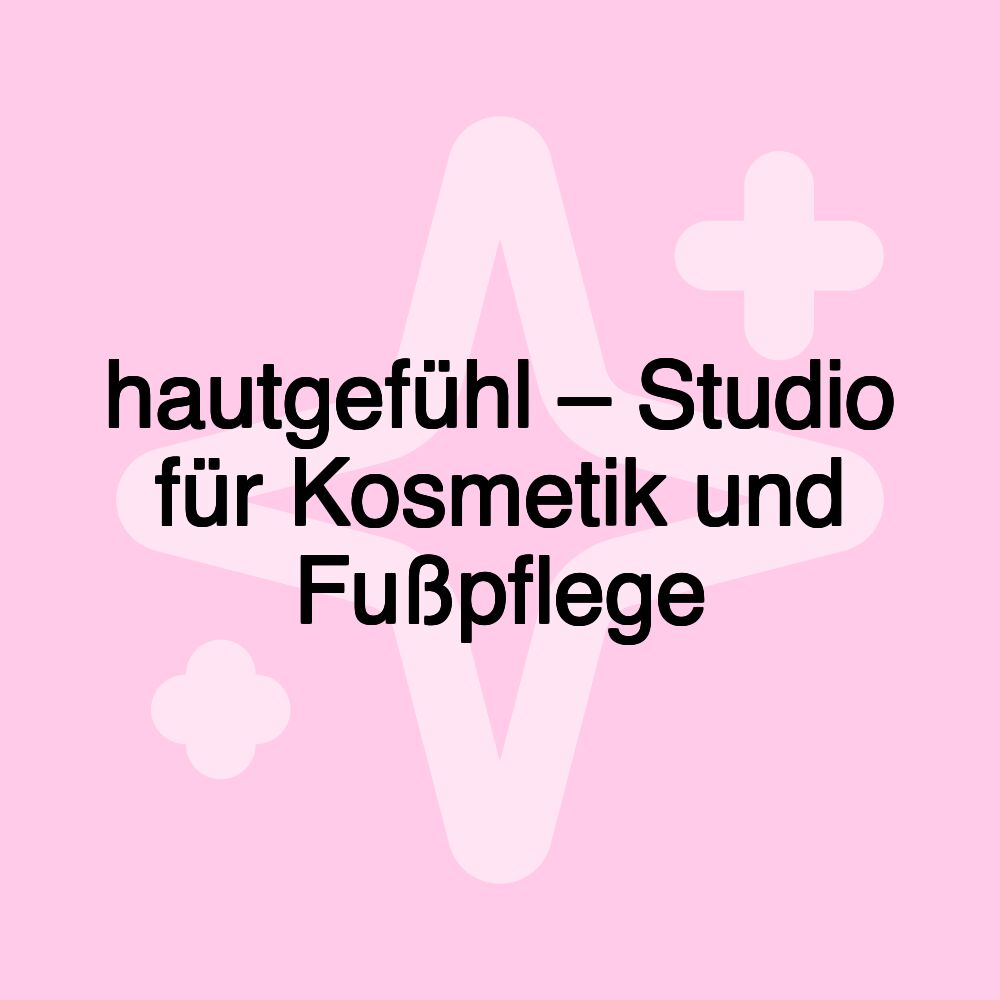 hautgefühl – Studio für Kosmetik und Fußpflege