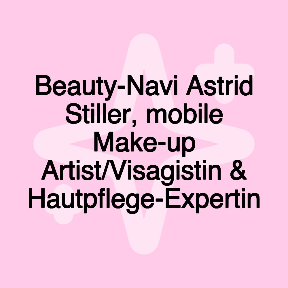 Beauty-Navi Astrid Stiller, mobile Make-up Artist/Visagistin & Hautpflege-Expertin