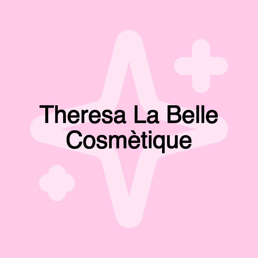 Theresa La Belle Cosmètique