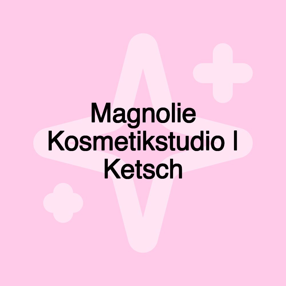 Magnolie Kosmetikstudio | Ketsch