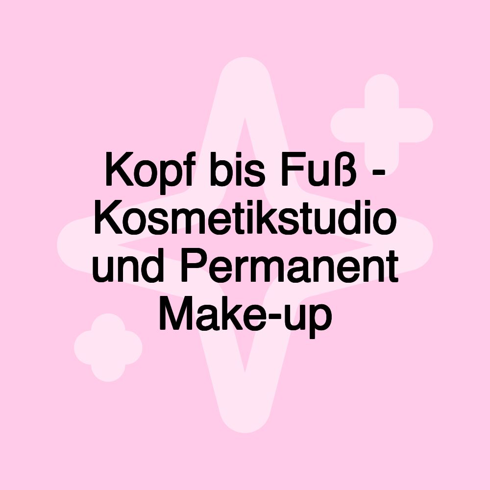 Kopf bis Fuß - Kosmetikstudio und Permanent Make-up