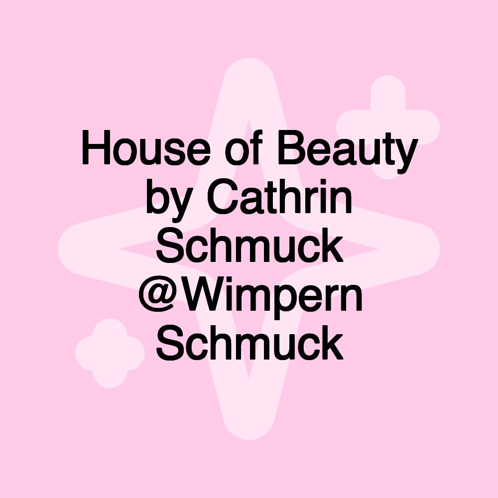 House of Beauty by Cathrin Schmuck @Wimpern Schmuck