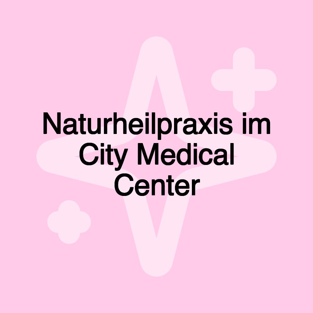 Naturheilpraxis im City Medical Center