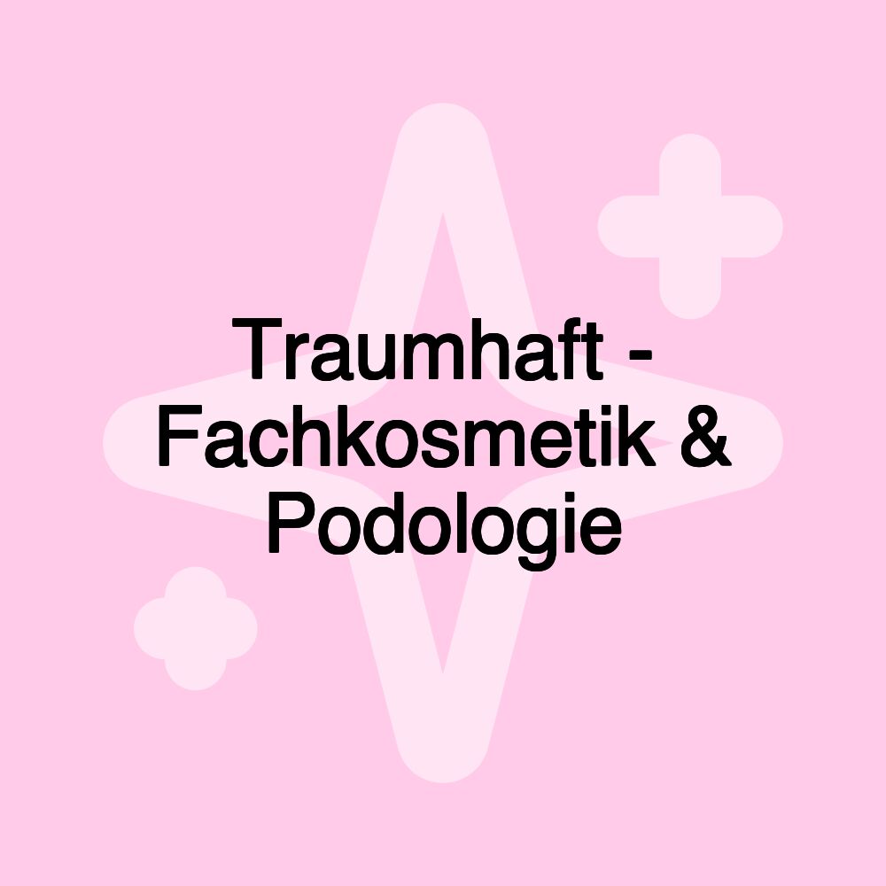 Traumhaft - Fachkosmetik & Podologie