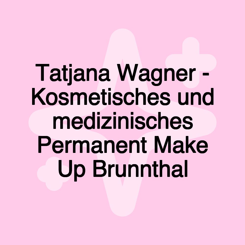 Tatjana Wagner - Kosmetisches und medizinisches Permanent Make Up Brunnthal