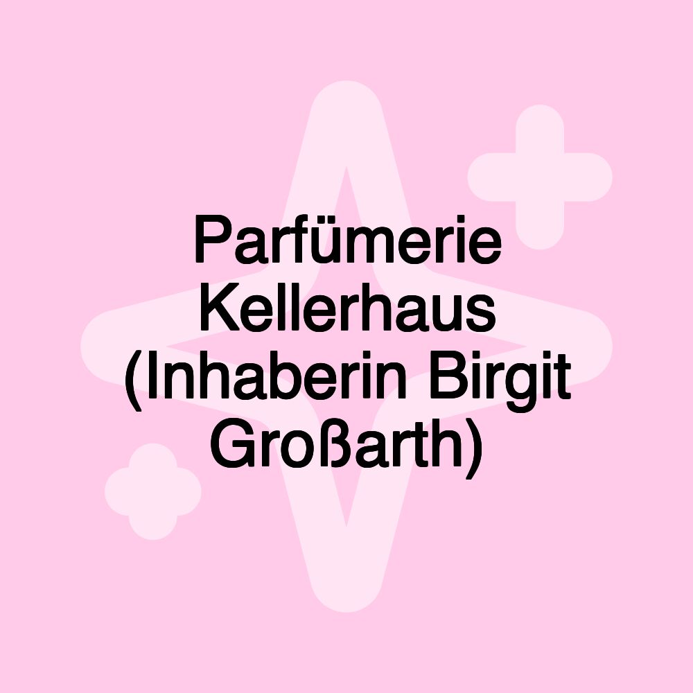 Parfümerie Kellerhaus (Inhaberin Birgit Großarth)