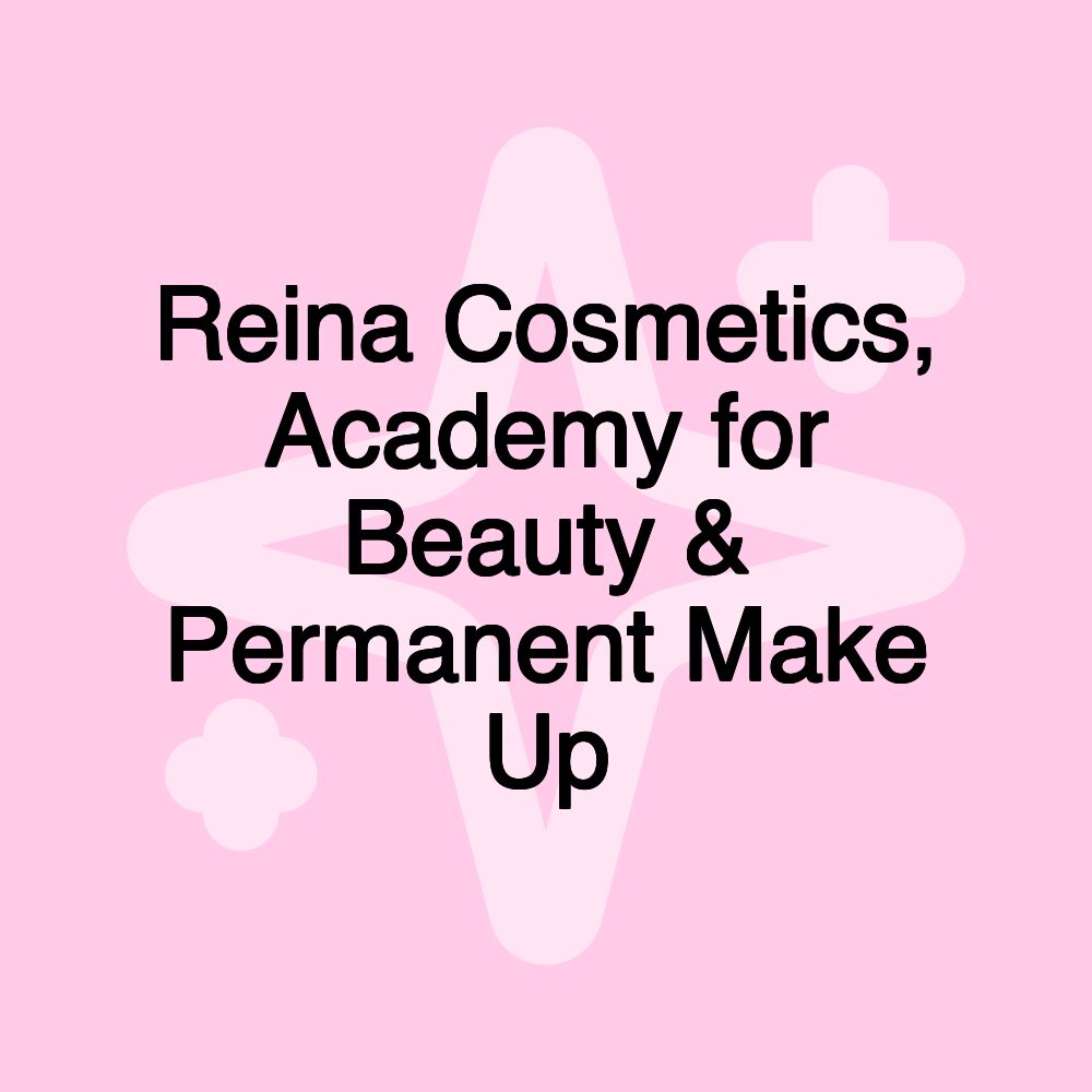 Reina Cosmetics, Academy for Beauty & Permanent Make Up