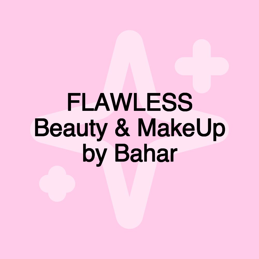 FLAWLESS Beauty & MakeUp by Bahar