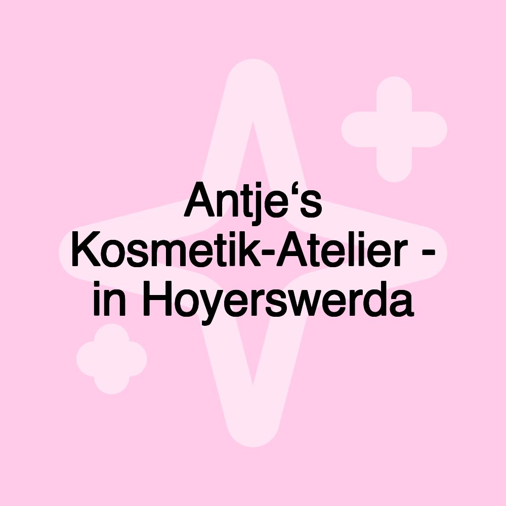 Antje‘s Kosmetik-Atelier - in Hoyerswerda