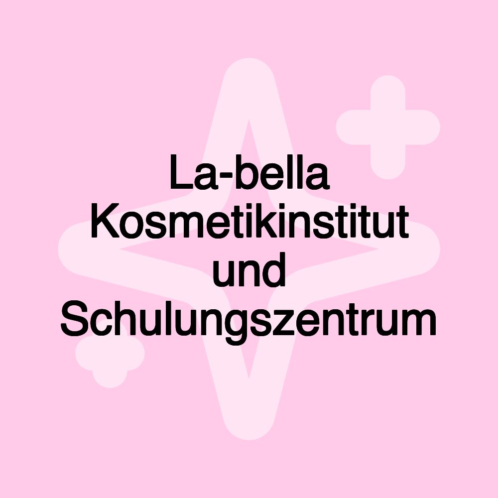 La-bella Kosmetikinstitut und Schulungszentrum