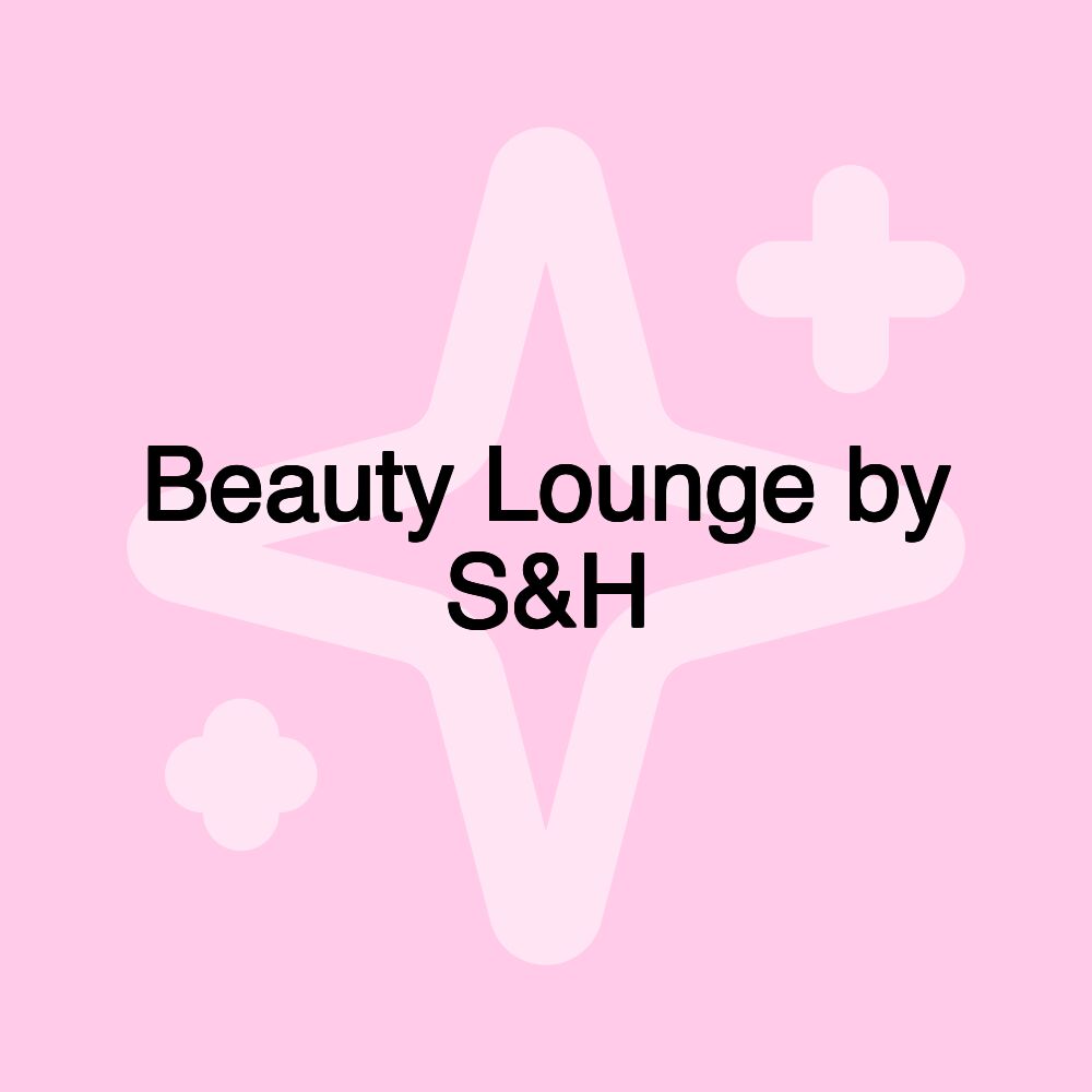 Beauty Lounge by S&H