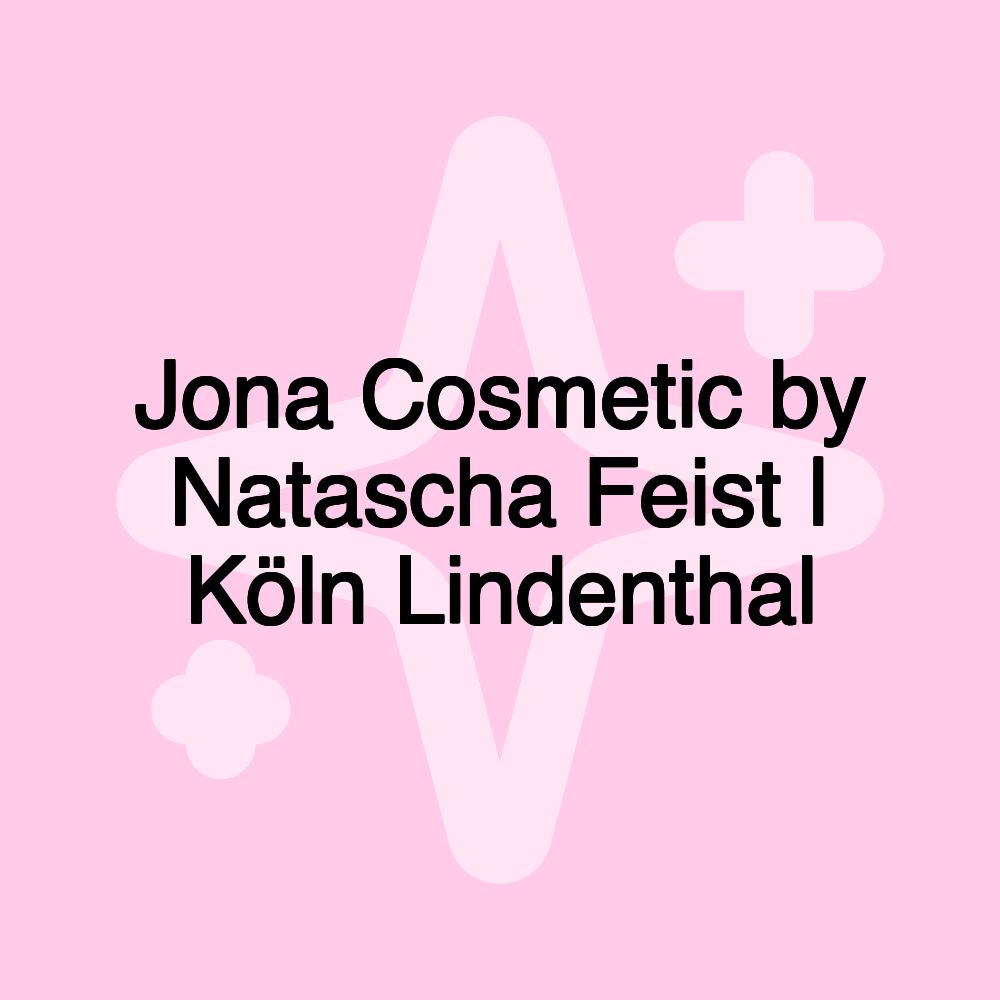 Jona Cosmetic by Natascha Feist | Köln Lindenthal