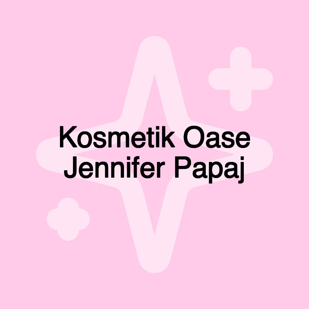 Kosmetik Oase Jennifer Papaj