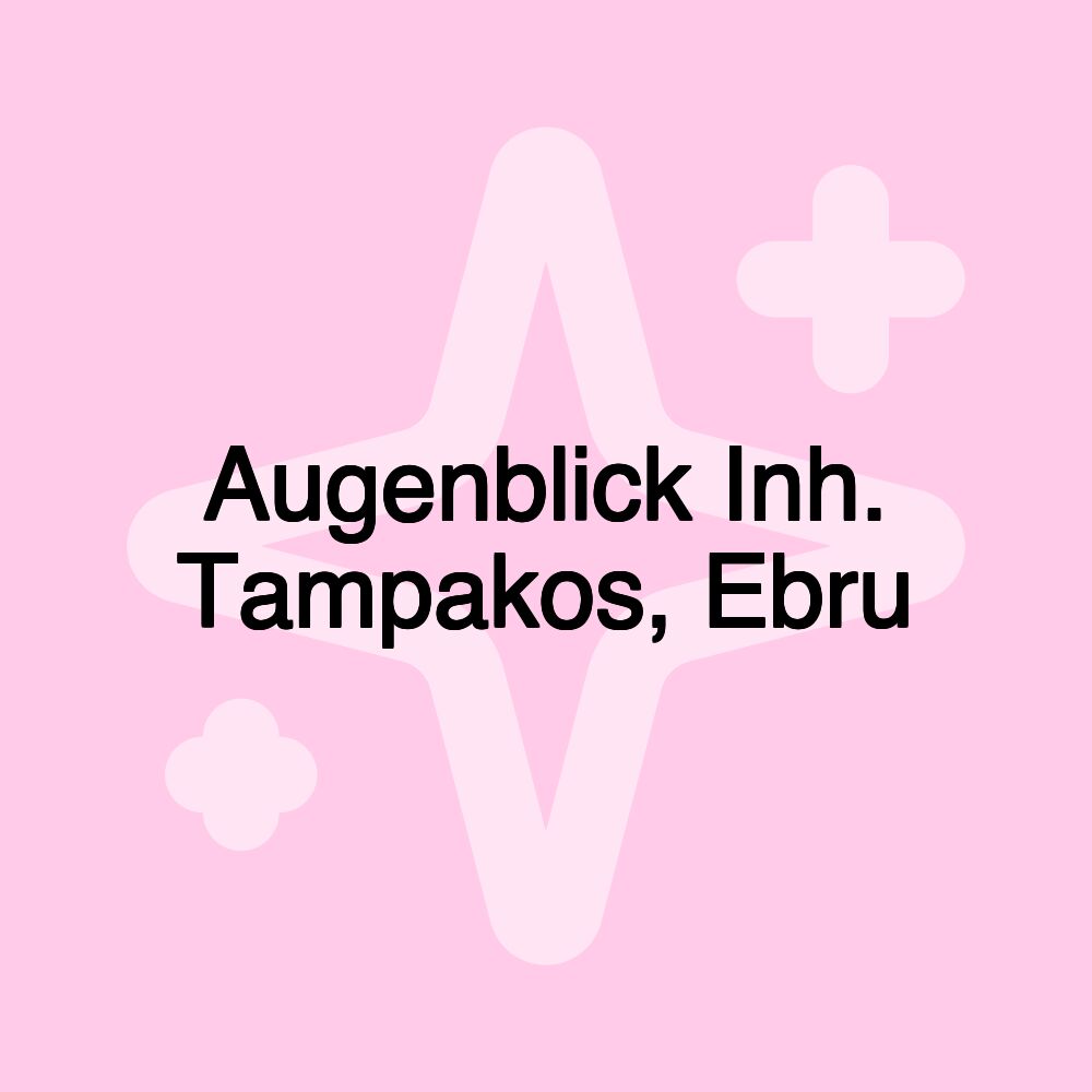 Augenblick Inh. Tampakos, Ebru