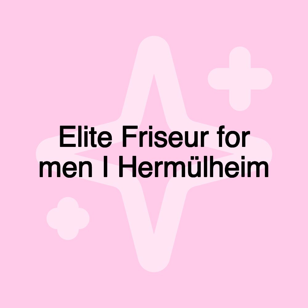 Elite Friseur for men I Hermülheim