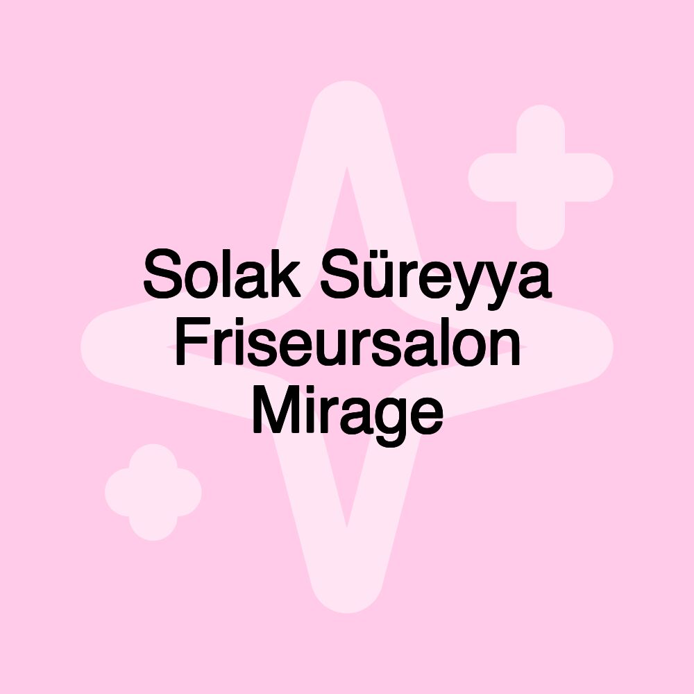 Solak Süreyya Friseursalon Mirage