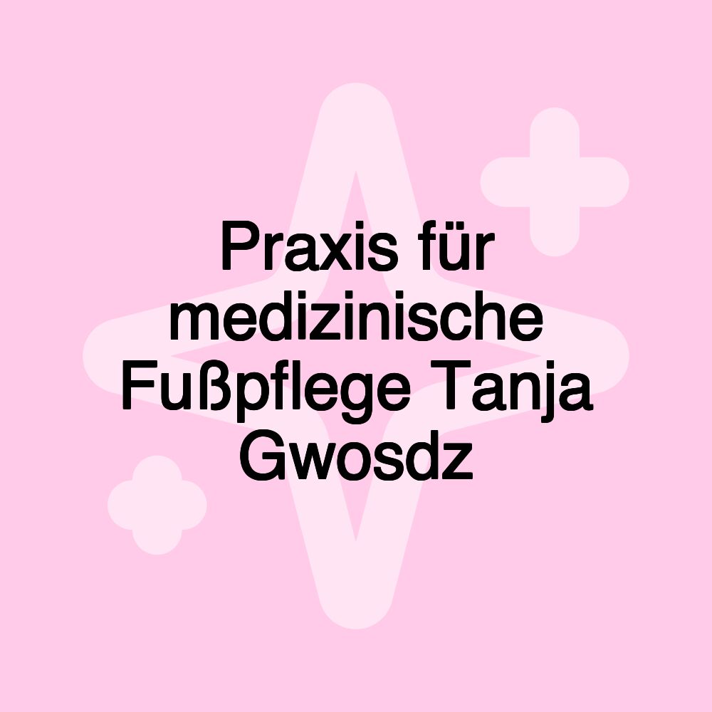 Praxis für medizinische Fußpflege Tanja Gwosdz