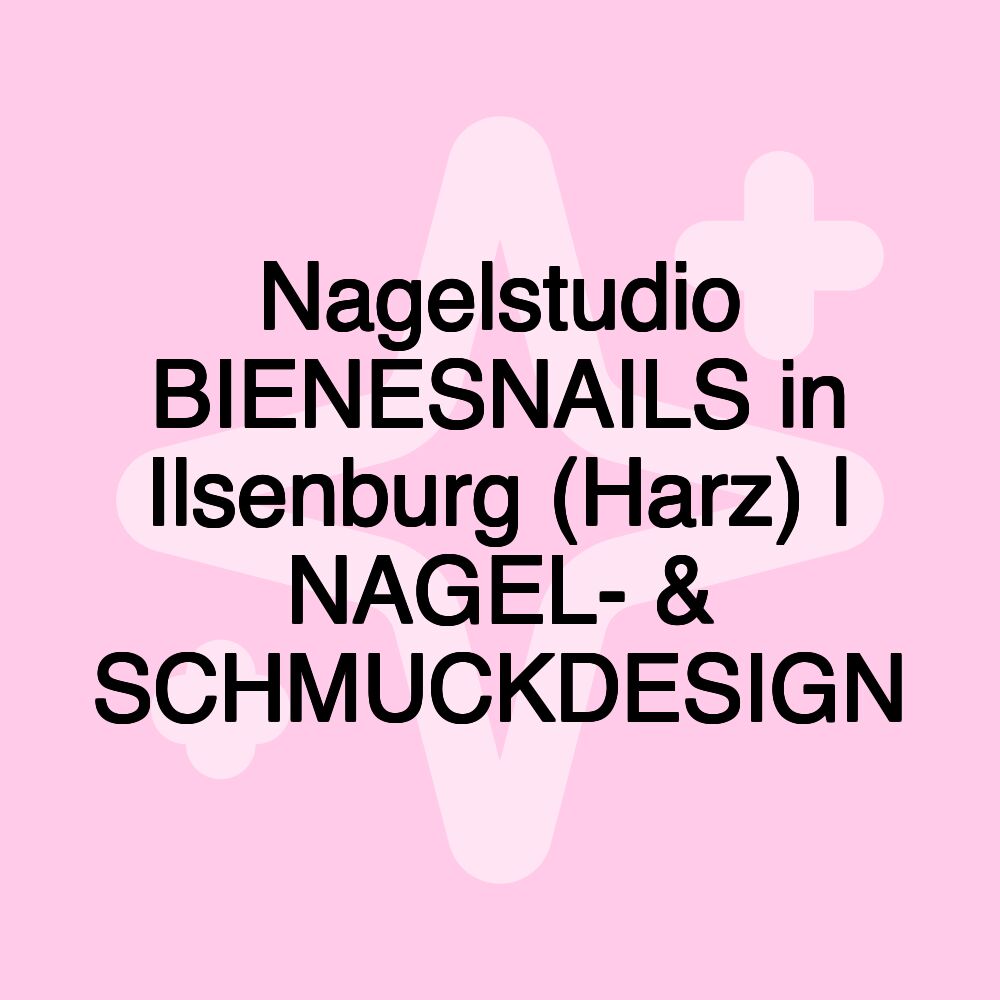 Nagelstudio BIENESNAILS in Ilsenburg (Harz) | NAGEL- & SCHMUCKDESIGN