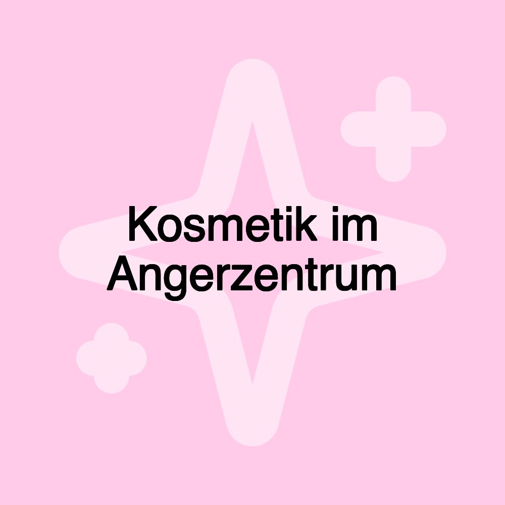 Kosmetik im Angerzentrum