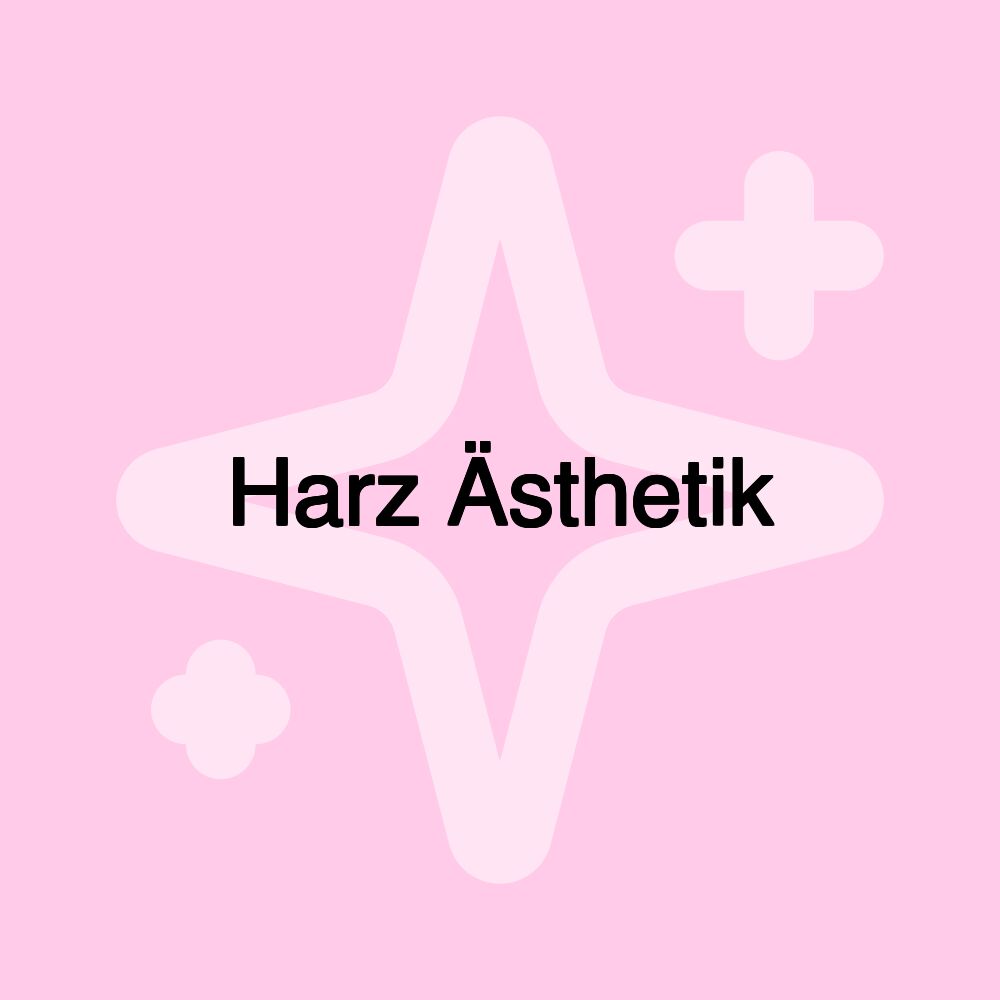 Harz Ästhetik