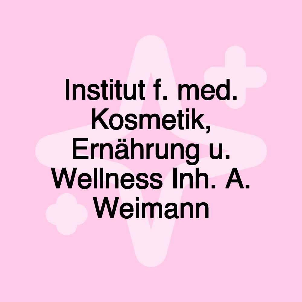 Institut f. med. Kosmetik, Ernährung u. Wellness Inh. A. Weimann