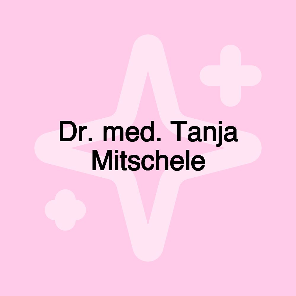 Dr. med. Tanja Mitschele