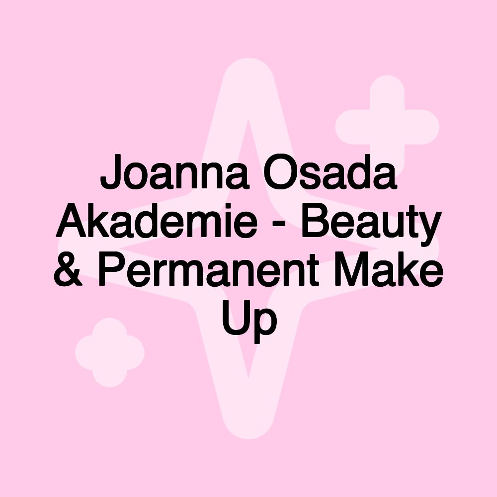 Joanna Osada Akademie - Beauty & Permanent Make Up