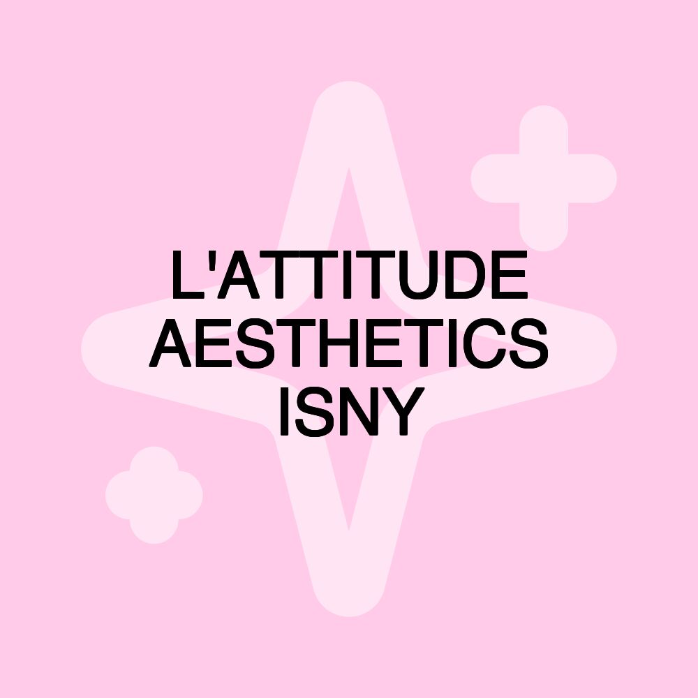 L'ATTITUDE AESTHETICS ISNY