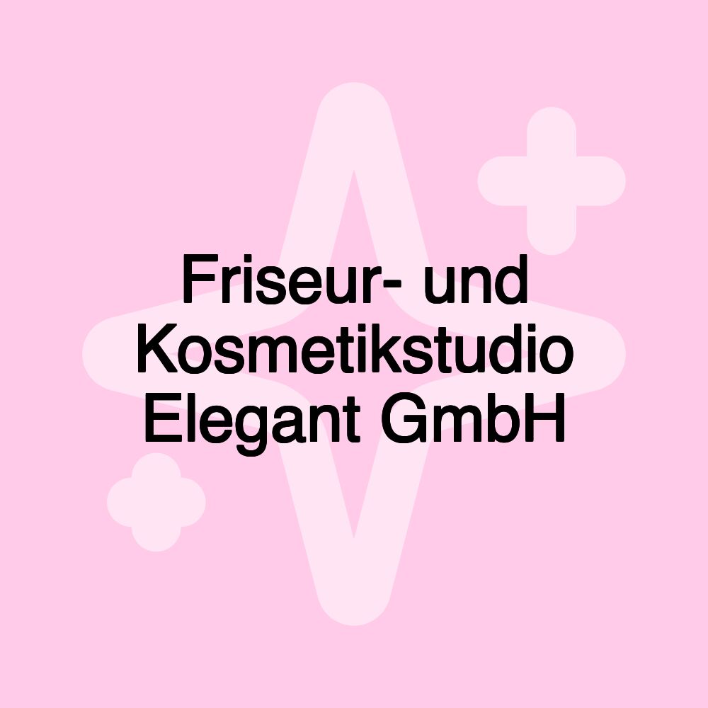 Friseur- und Kosmetikstudio Elegant GmbH