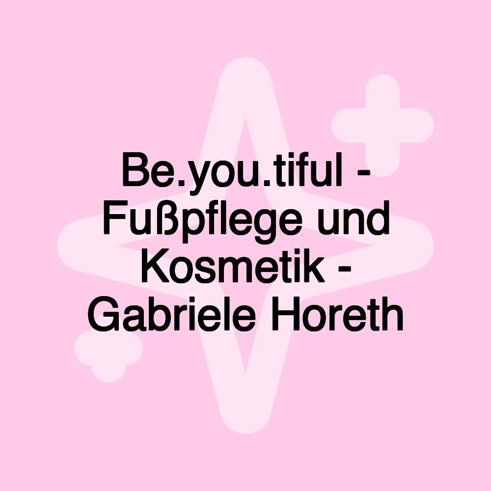 Be.you.tiful - Fußpflege und Kosmetik - Gabriele Horeth