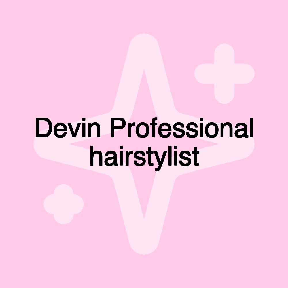 Devin Professional hairstylist