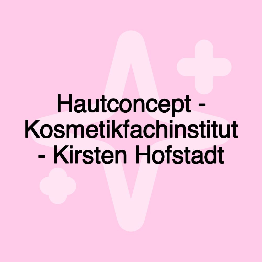 Hautconcept - Kosmetikfachinstitut - Kirsten Hofstadt