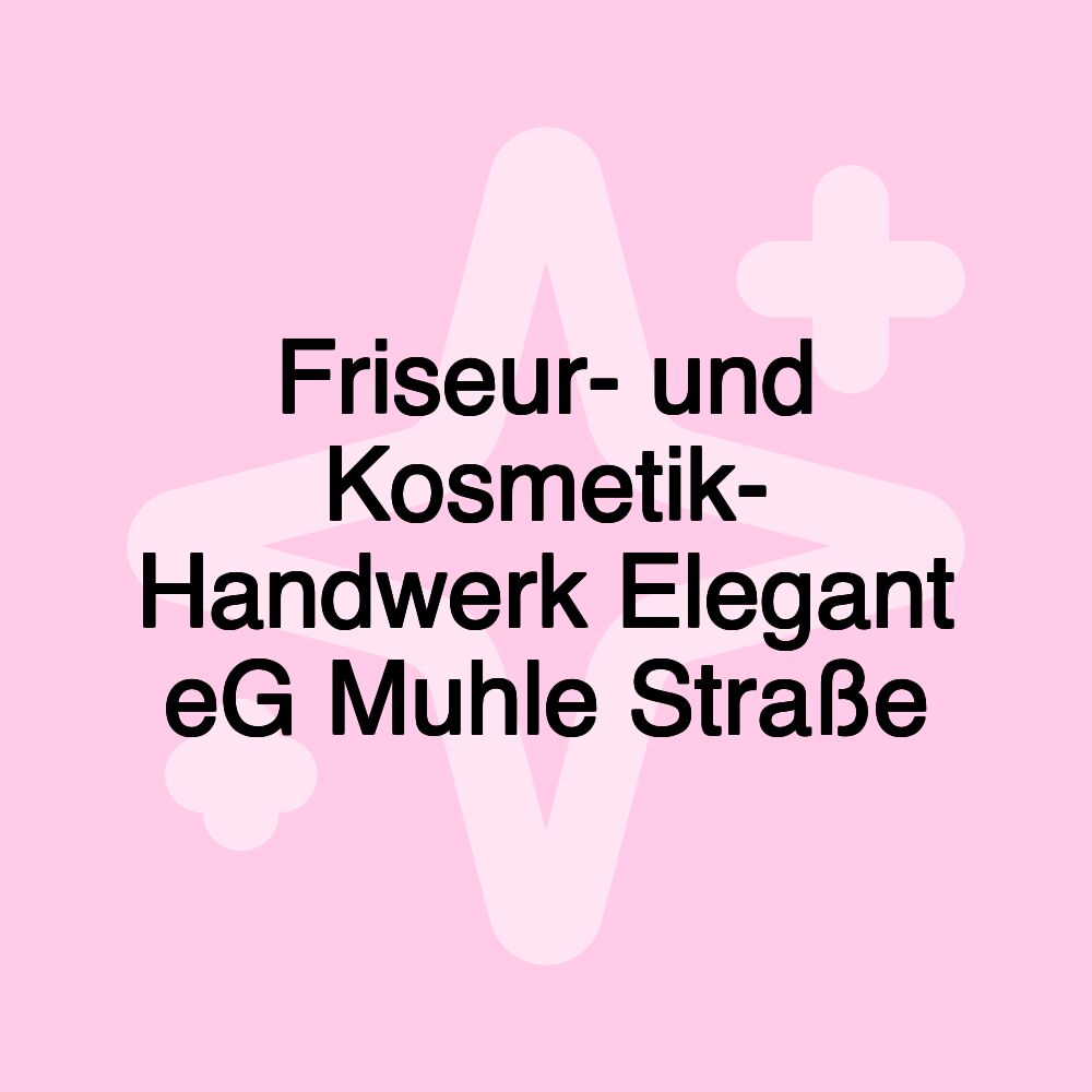 Friseur- und Kosmetik- Handwerk Elegant eG Muhle Straße