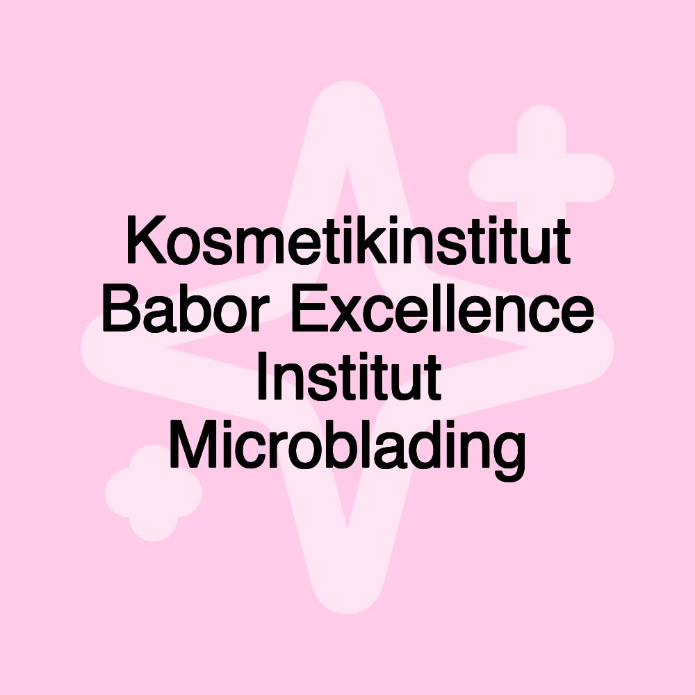 Kosmetikinstitut Babor Excellence Institut Microblading