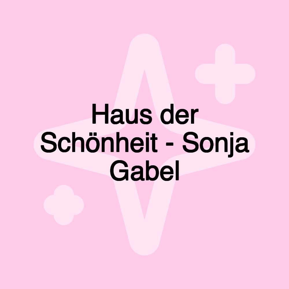 Haus der Schönheit - Sonja Gabel