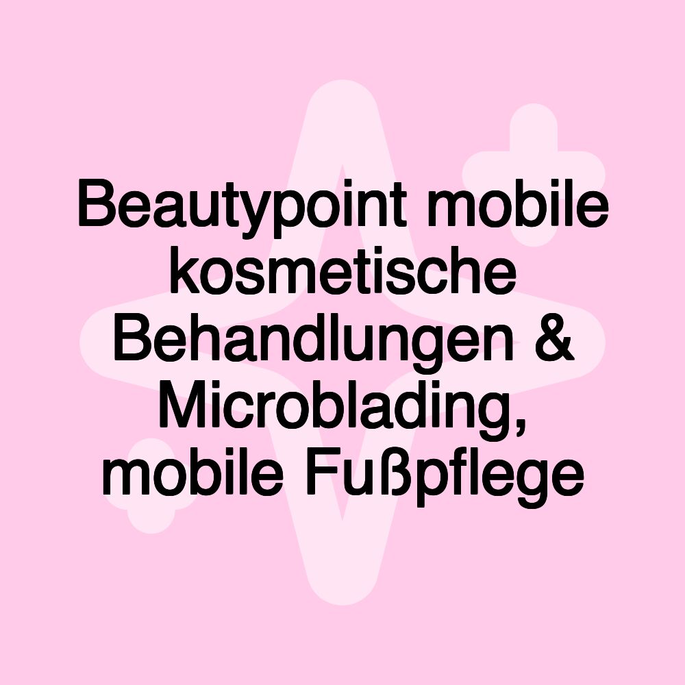 Beautypoint mobile kosmetische Behandlungen & Microblading, mobile Fußpflege